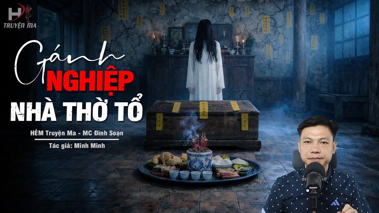 Đọc Truyện Ma: G&Aacute;NH NGHIỆP NH&Agrave; THỜ TỔ HỌ &ndash; Quật Mộ Bảy Đời Rước O&aacute;n Hồn Đ&ograve;i Mạng MC Đ&igrave;nh Soạn Kể