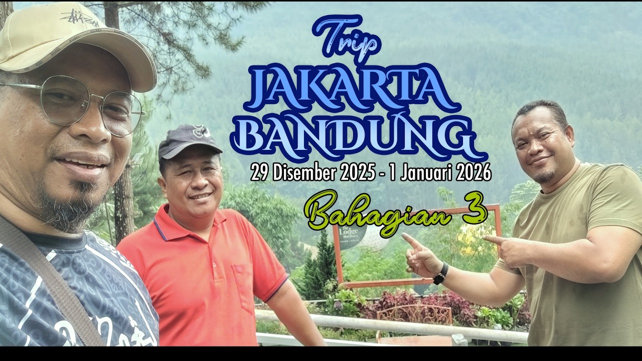 Bahagian 3 :  Trip Jakarta - Bandung 2025/2026