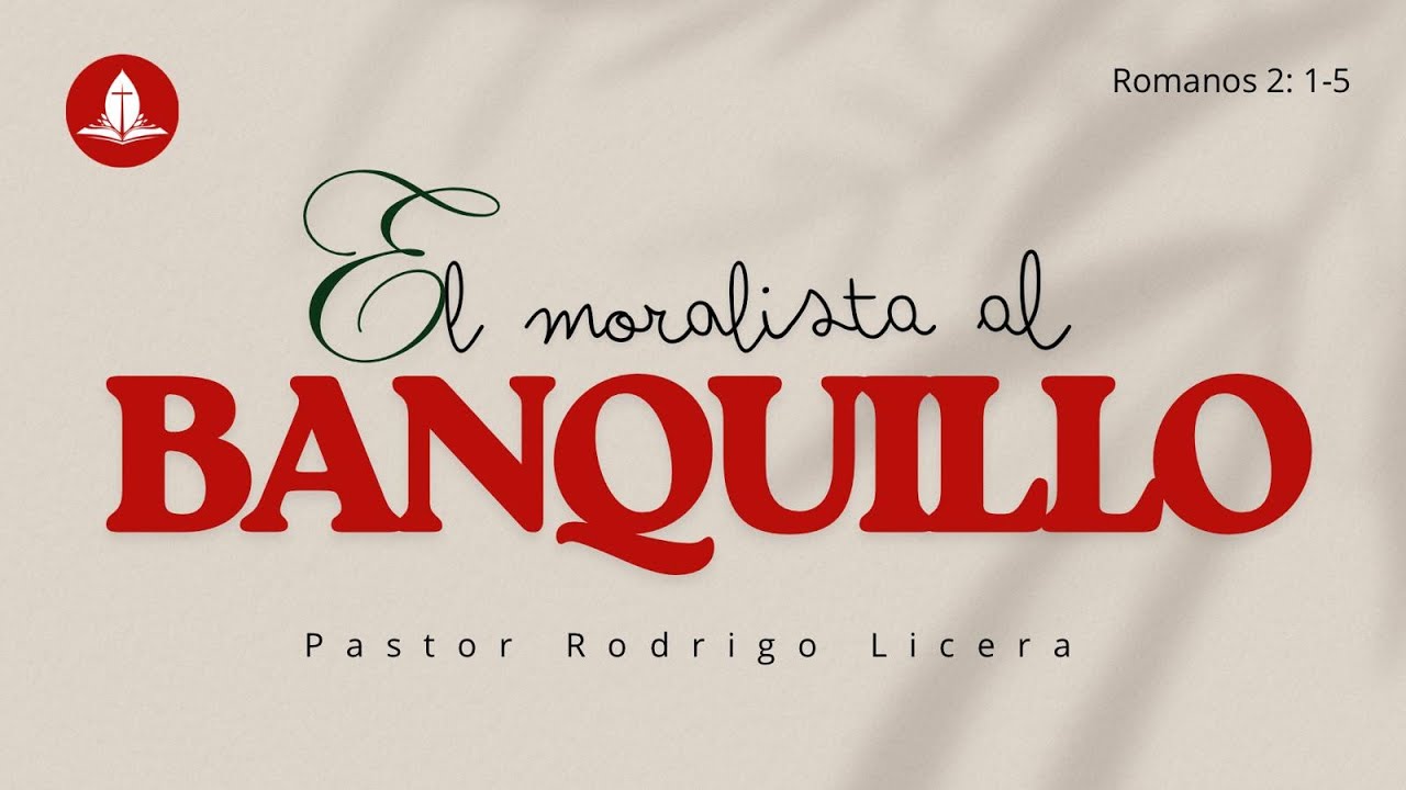 Romanos 2: 1-5 / El Moralista al Banquillo / Pr. Rodrigo Licera