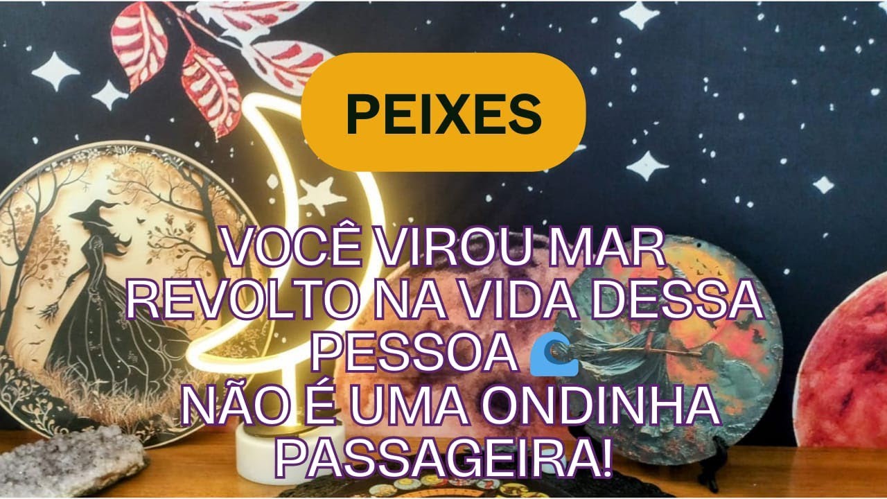 Peixes Você virou mar revolto na vida dessa pessoa 🌊Não é uma ondinha passageira!