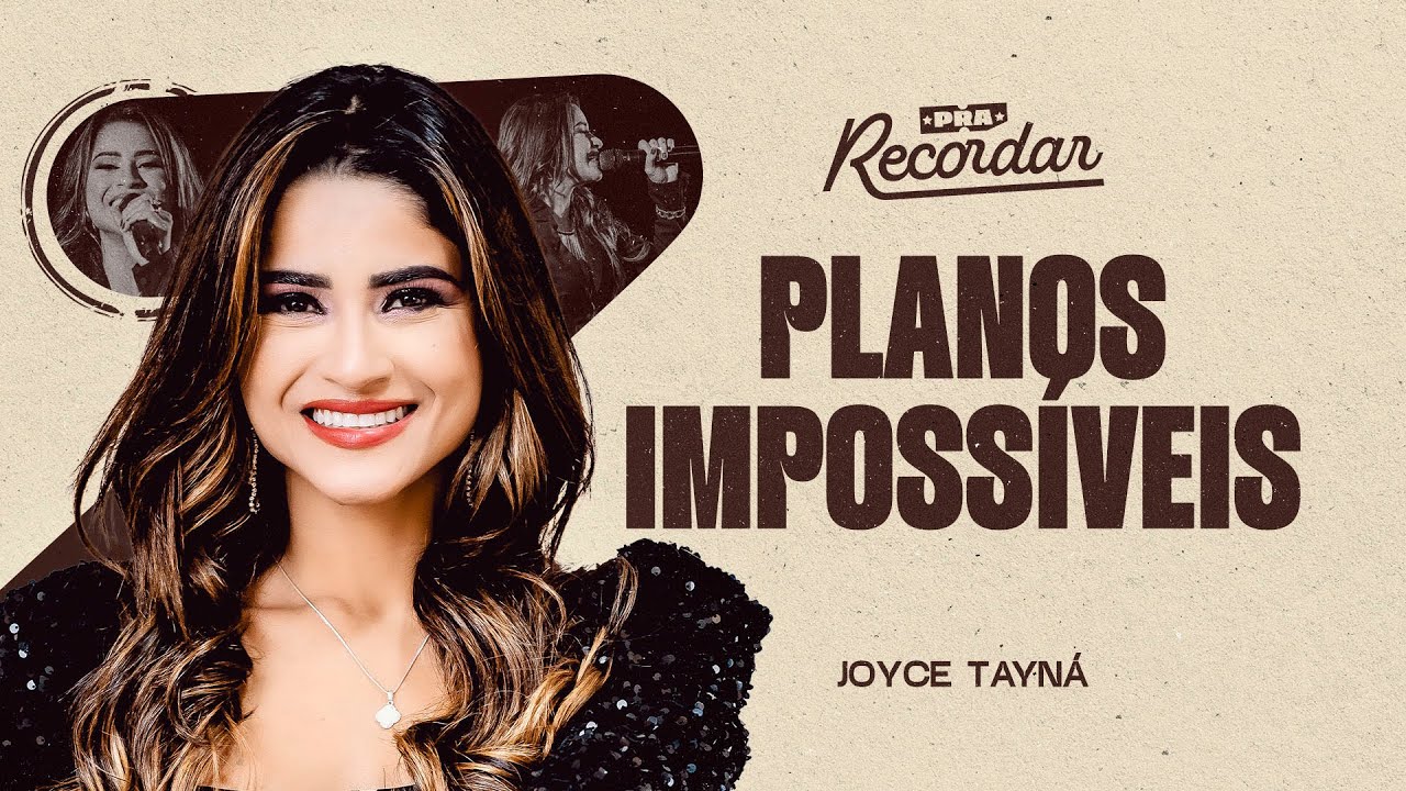 PLANOS IMPOSSÍVEIS - Joyce Tayná  (Pra Recordar)