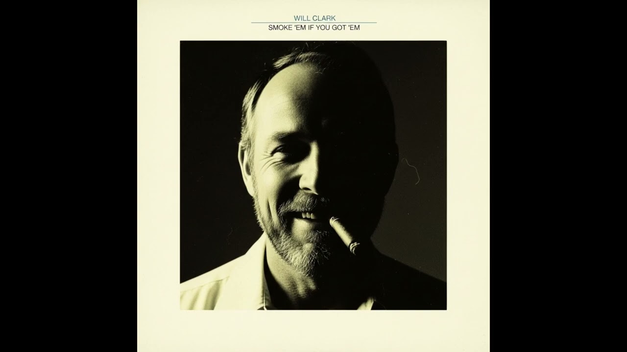 Will Clark - Smoke 'Em if You Got 'Em