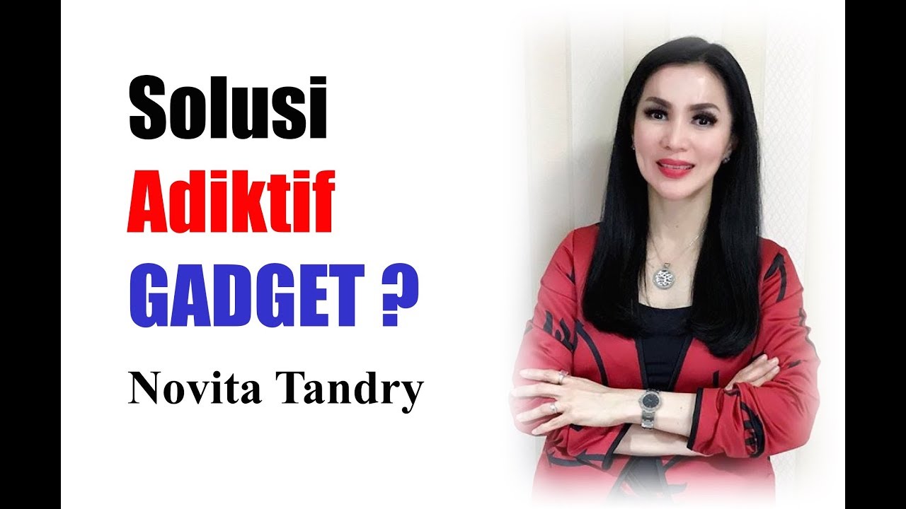 Parenting Milenial, ADIKTIF GADGET, Novita Tandry, Keluarga Indonesia Bahagia