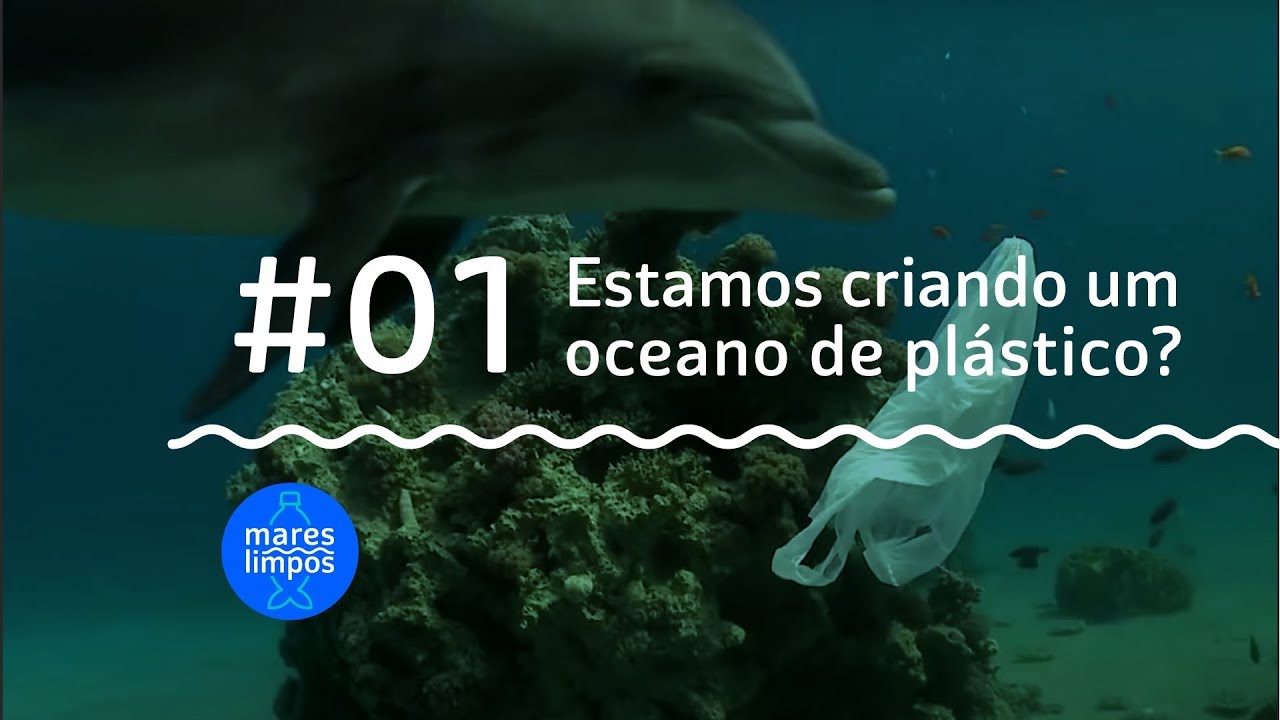 Estamos criando um oceano de plástico? | MARES LIMPOS #1