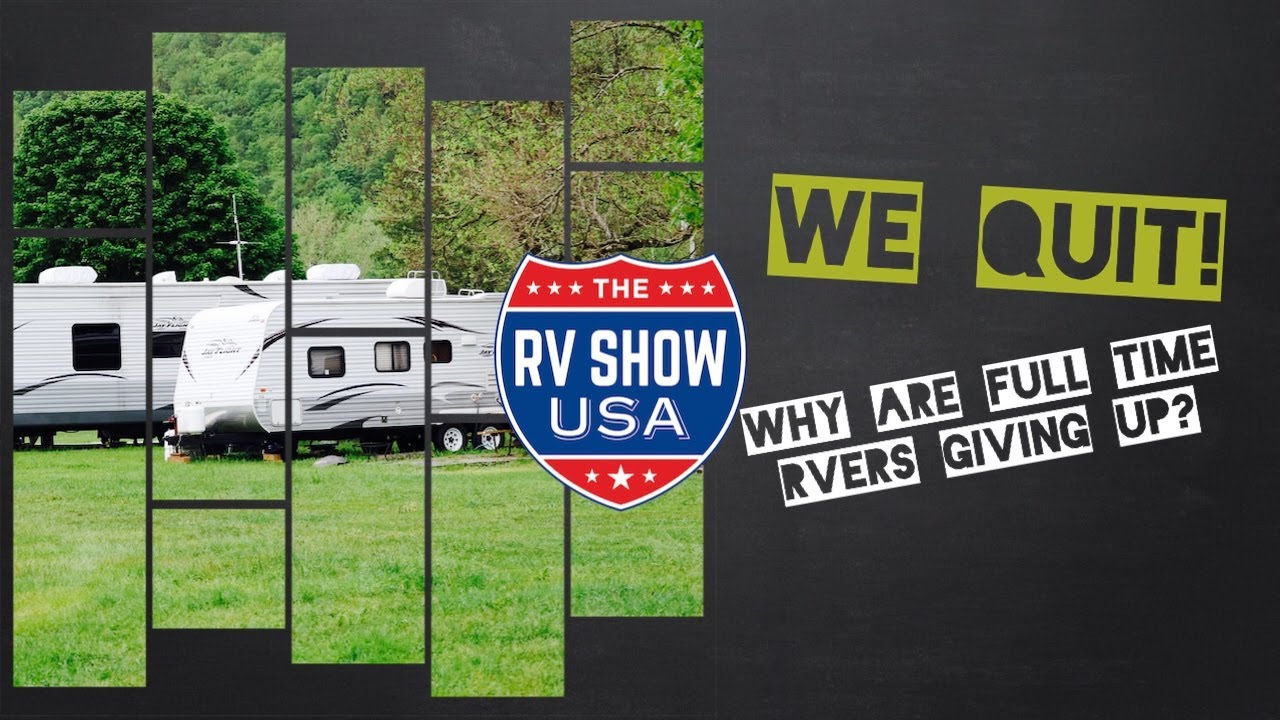 We QUIT! Why are Full Time RVers giving up?