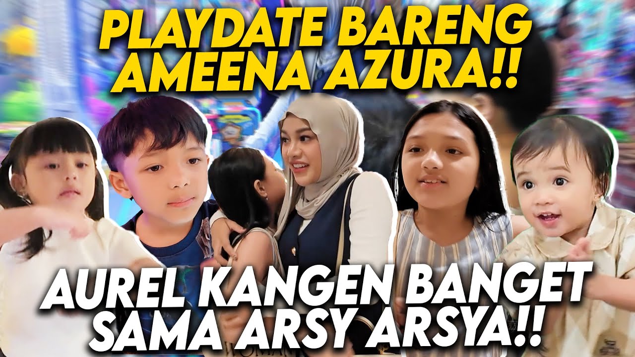 AKHIRNYA KETEMU!! ARSY ARSYA SUDAH KANGEN BANGET MAIN SAMA AMEENA DAN AZURA!!