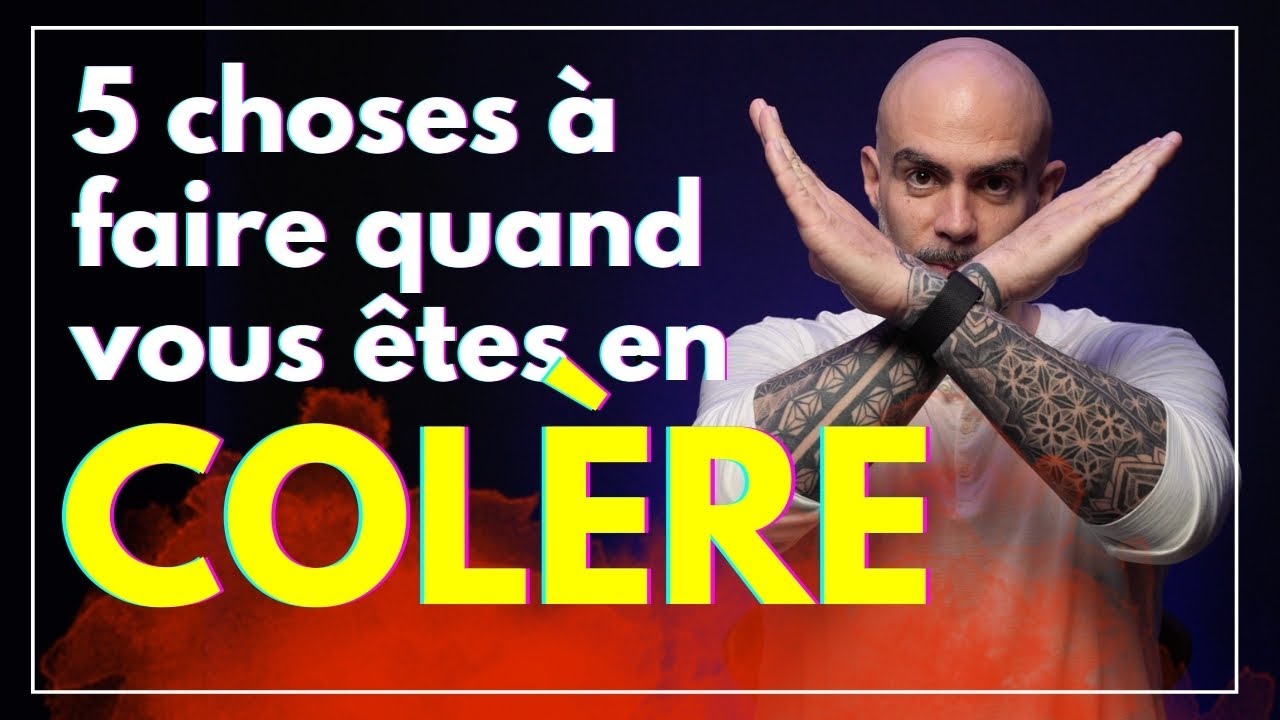 😤 COL&Egrave;RE  : 5 choses &agrave; faire quand vous &ecirc;tes en col&egrave;re