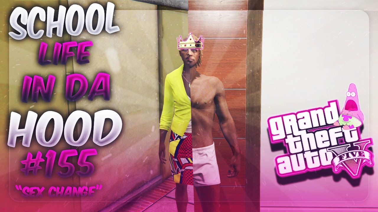 GTA5 School Life In Da Hood Ep. 155 - SEX CHANGE !!