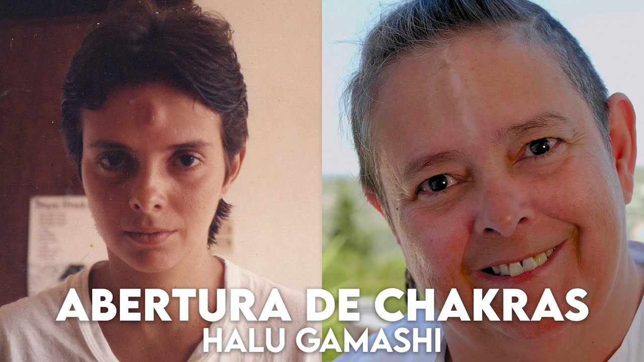 Abertura de Chakras - #1º EPISÓDIO - Halu Gamashi Compartilha suas Experiências