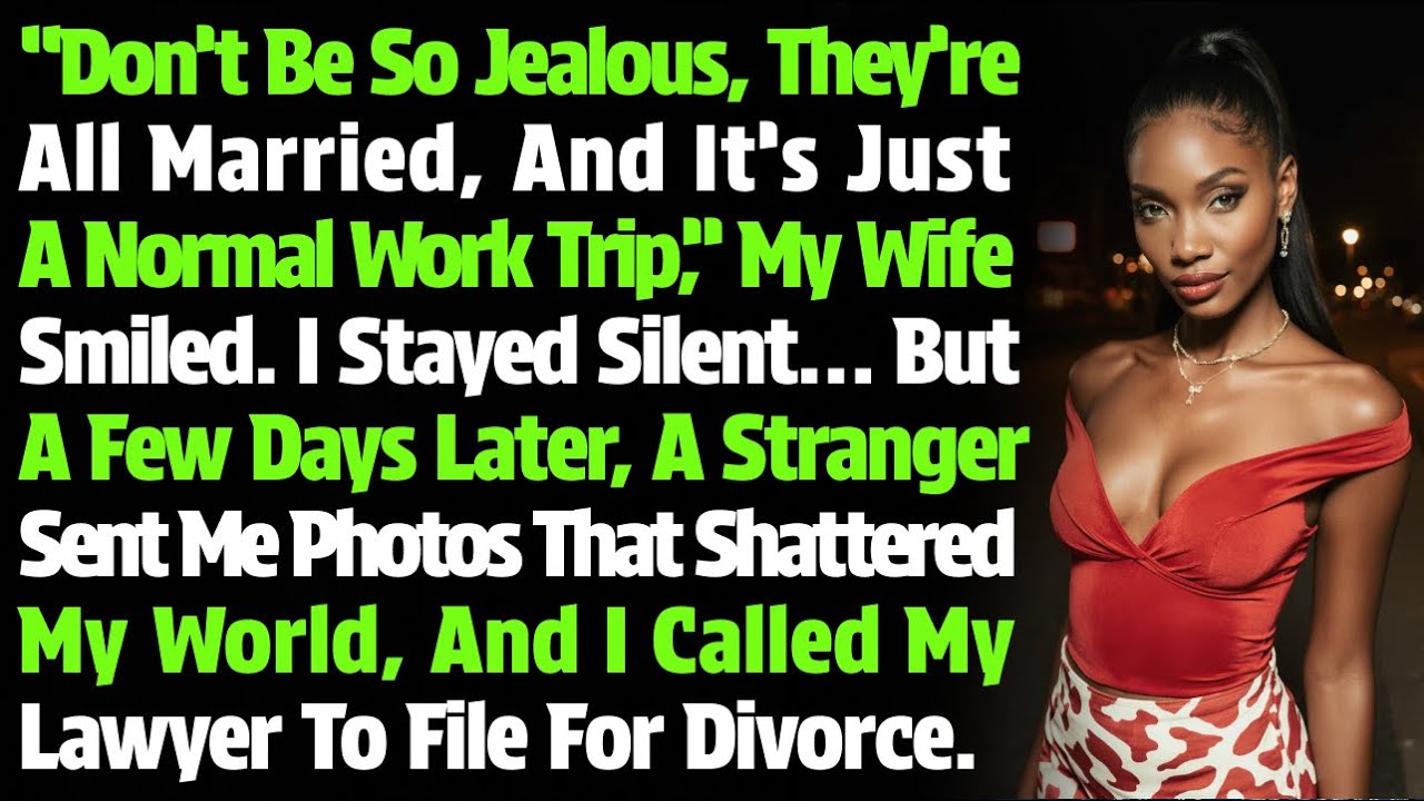 “Don’t Be So Jealous, They’re All Married, And It’s Just A Normal Work Trip,” My Wife Smiled. I…