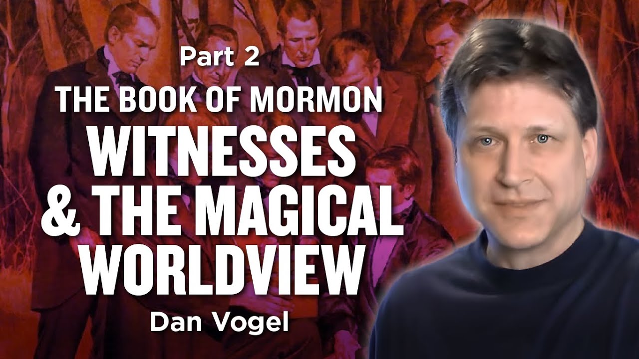 The Book of Mormon Witnesses and the Magical Worldview Pt. 2 w/ Dan Vogel | Ep. 1071