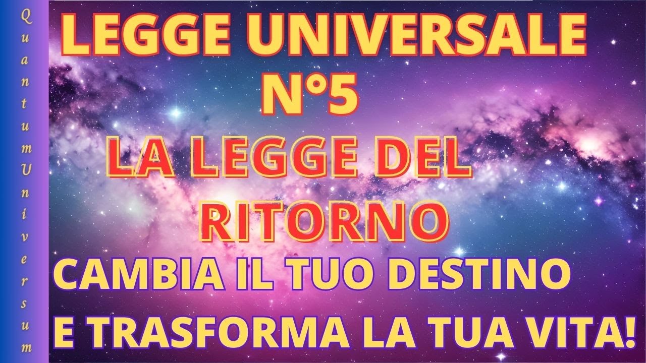 Legge Universale N&deg;5: La legge del Ritorno - Cambia il tuo destino e trasforma la tua vita!
