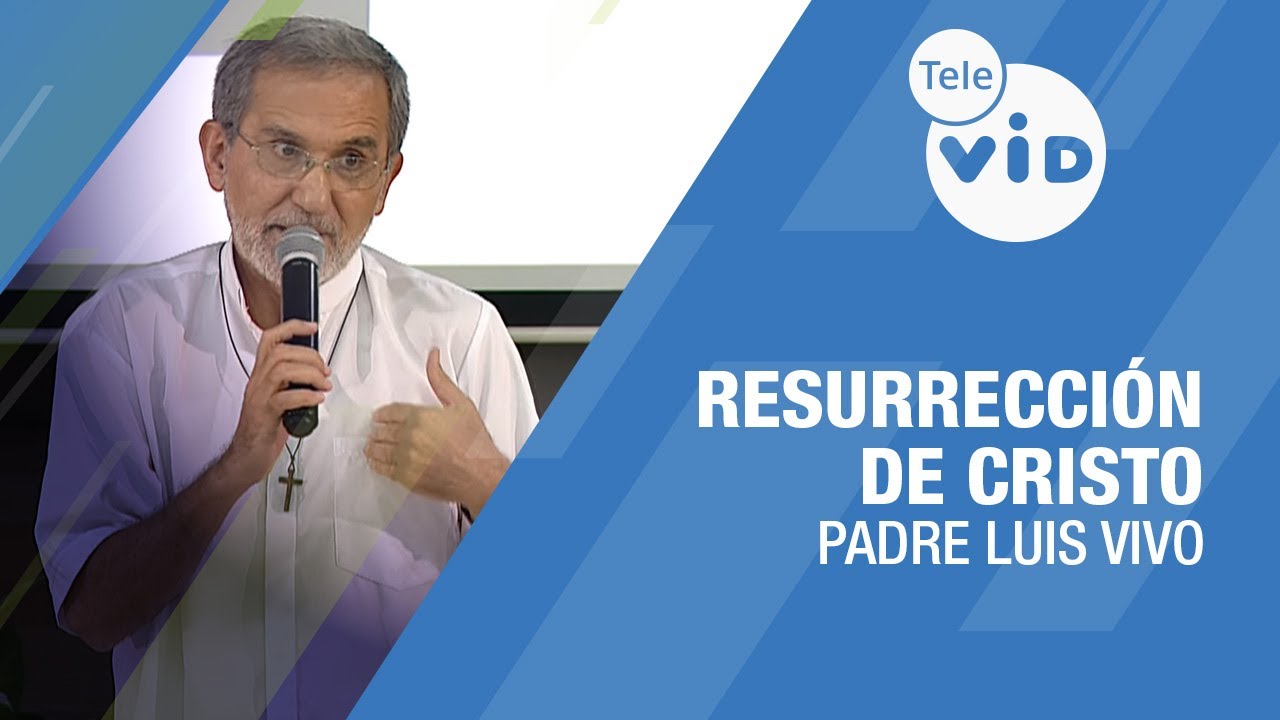 La Resurrección de Cristo 🎙️ Padre Luis Vivó #TeleVID