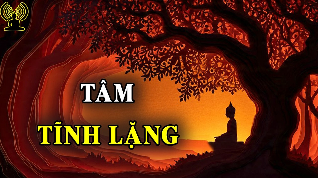 Tâm tĩnh lặng - Trạng thái thư giãn của tâm trí, khi mà mọi phiền muộn đều được buông bỏ.