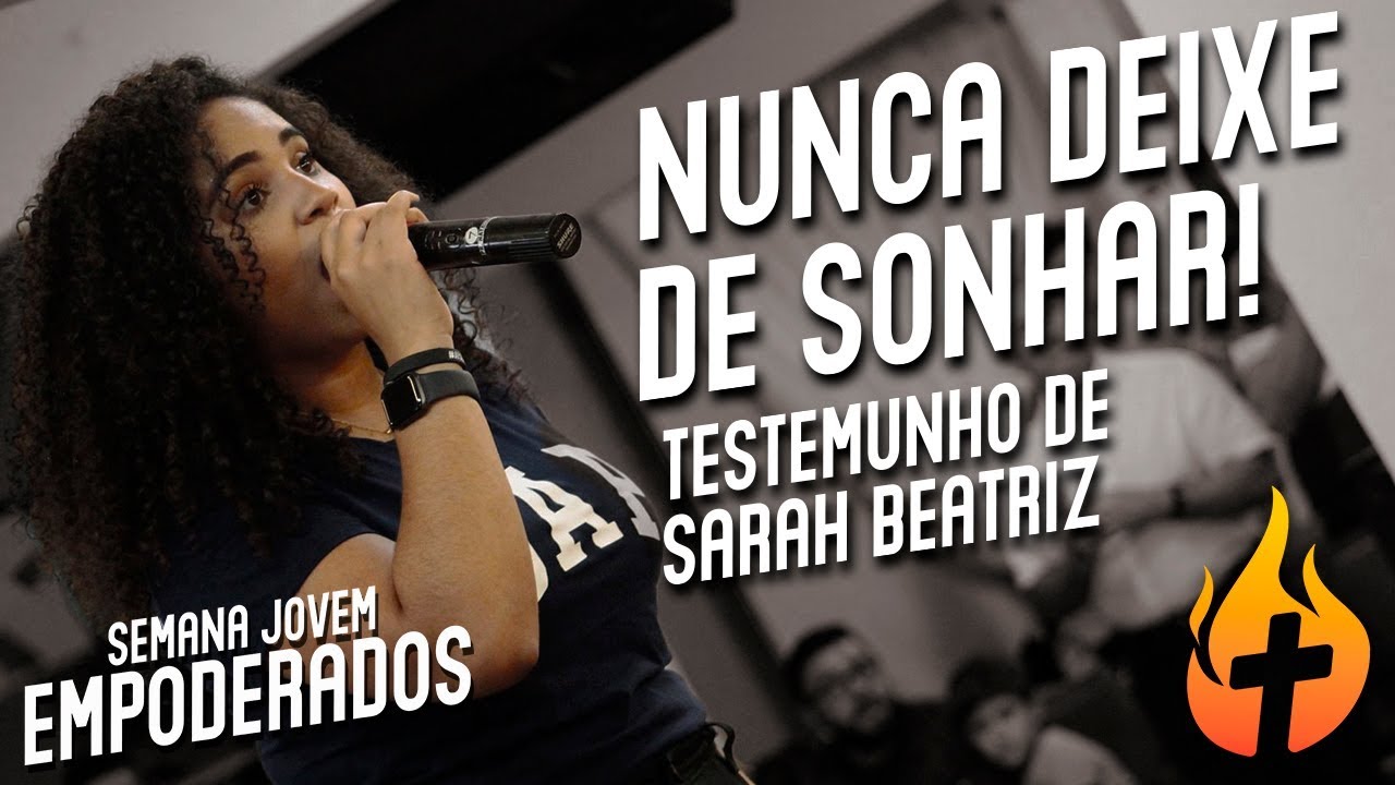 Nunca deixe de sonhar! - Testemunho de  Sarah Beatriz
