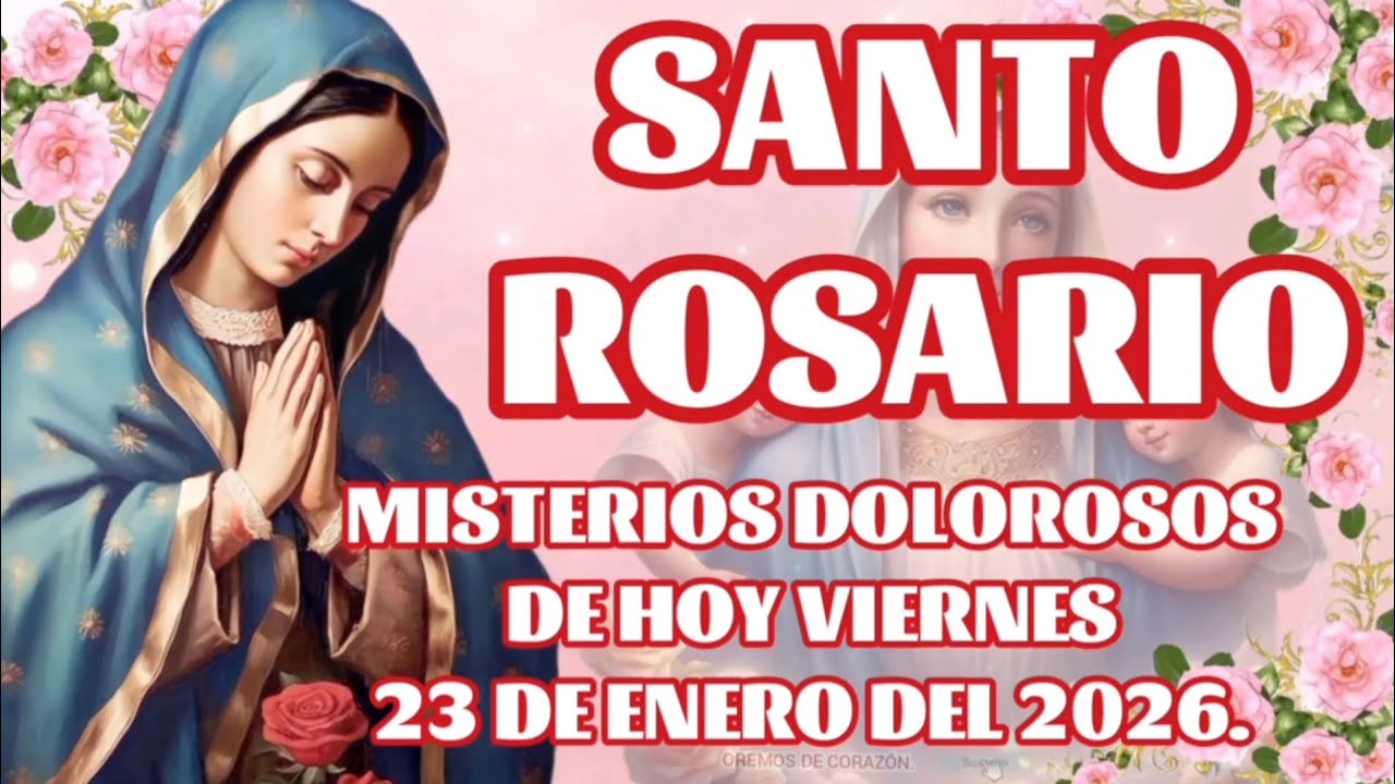 SANTO ROSARIO MISTERIOS DOLOROSOS DE HOY VIERNES 23 DE ENERO DEL 2026. 