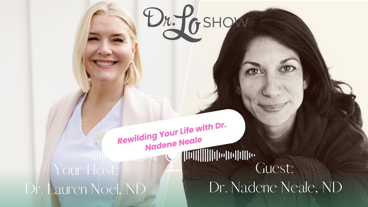 Rewilding Your Life with Dr. Nadene Neale
