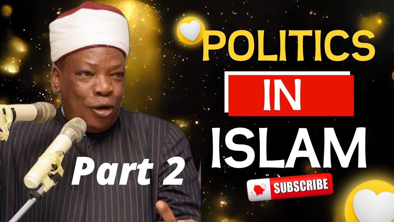 ISLAMIC POLITICS Part 2 - OSELU ISLAM - Sheikh Habeebullahi Adam Al Ilory OON