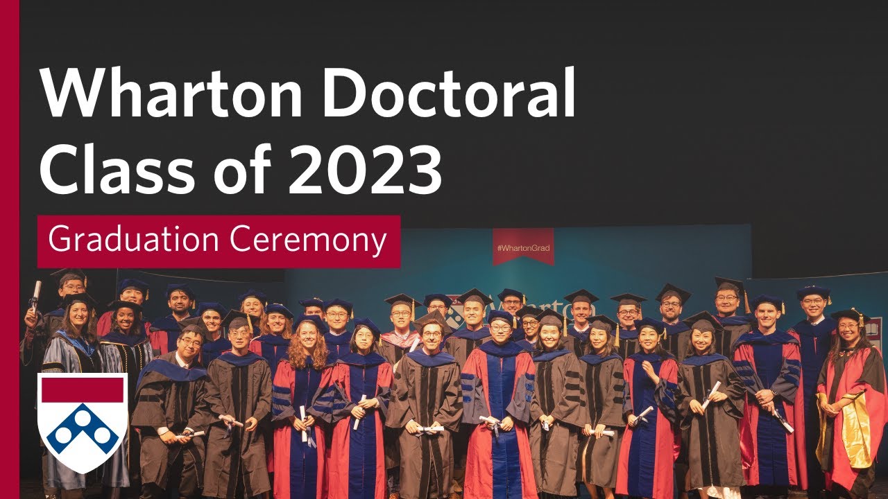2023 Wharton Doctoral Graduation – Full Ceremony