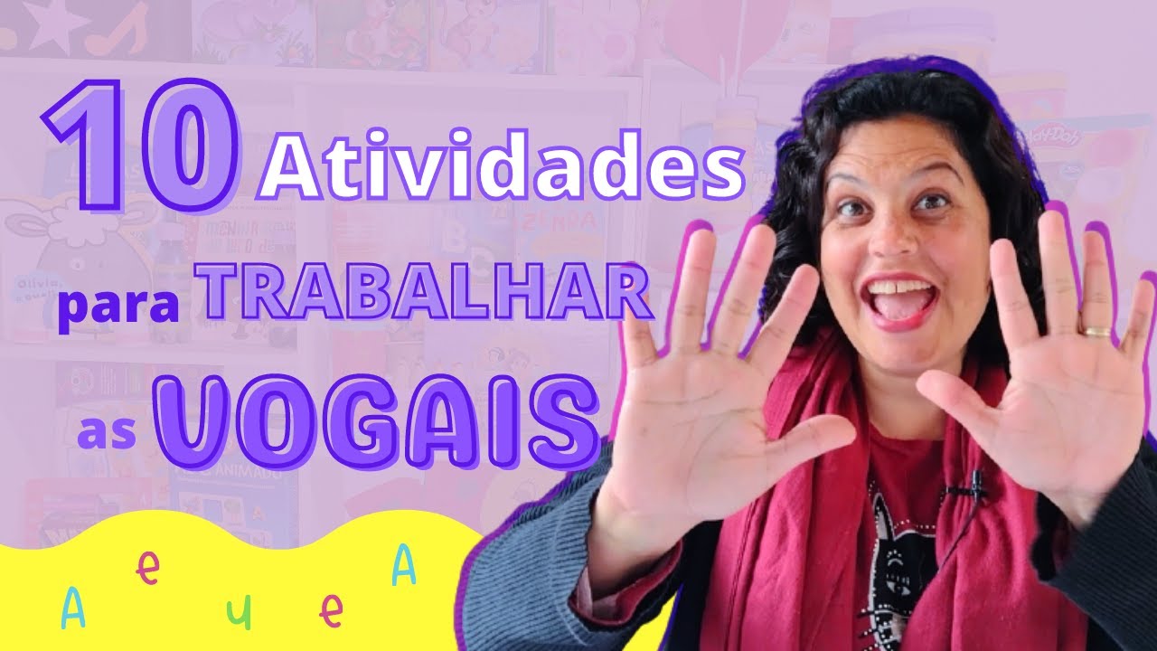 10 SUGESTÕES DE ATIVIDADES PARA TRABALHAR AS VOGAIS