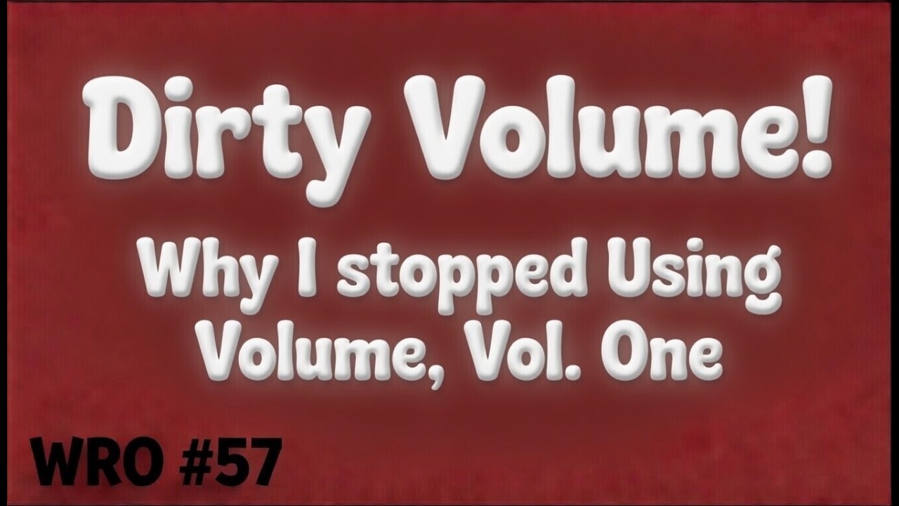 WRO #57 Dirty Volume, Why I Stopped Using Volume, Vol. One