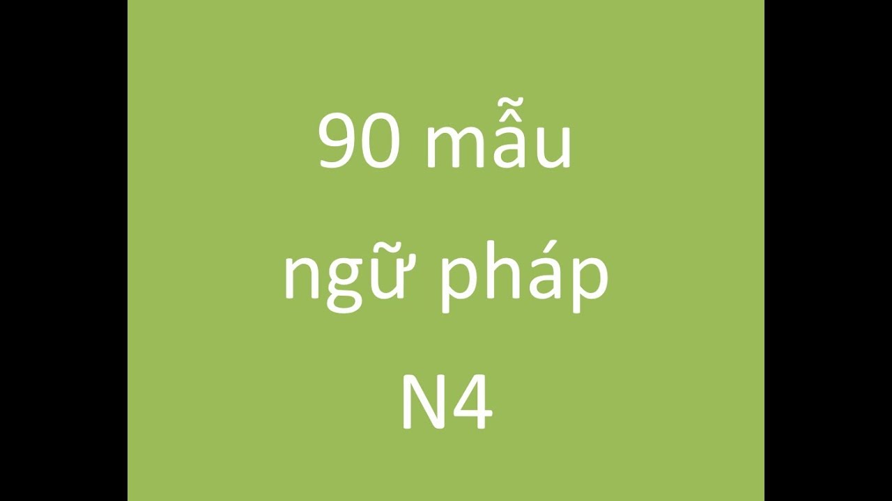 Nhớ toàn bộ ngữ pháp N4 trong 1 video