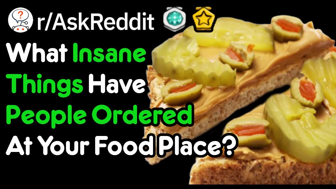 What Crazy Orders Have People Placed At Your Restaurant? (r/AskReddit)