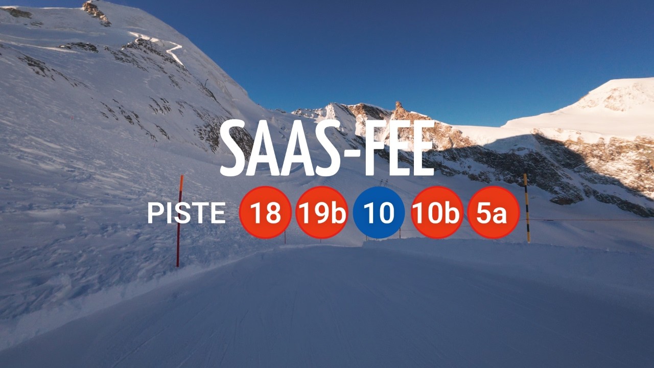 SAAS-FEE PISTE 18, 19b, 10, 10b & 5a - PISTE CHECK
