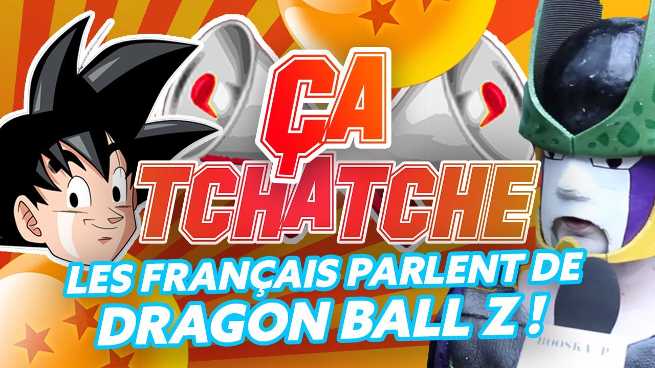 Ça Tchatche #2 : Les Français parlent de Dragon Ball Z !