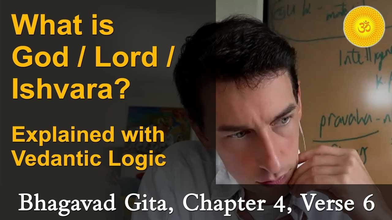 74. What is God/Lord/Ishvara? Explained with Vedanta/Vedic Logic – BG, CH4, V6 - Part 2