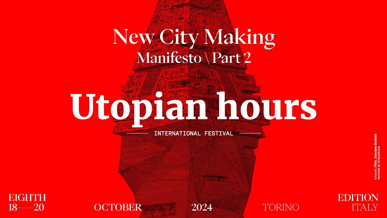 Utopian Hours 2024 — International Festival of City Making (Turin, 18-20 October)