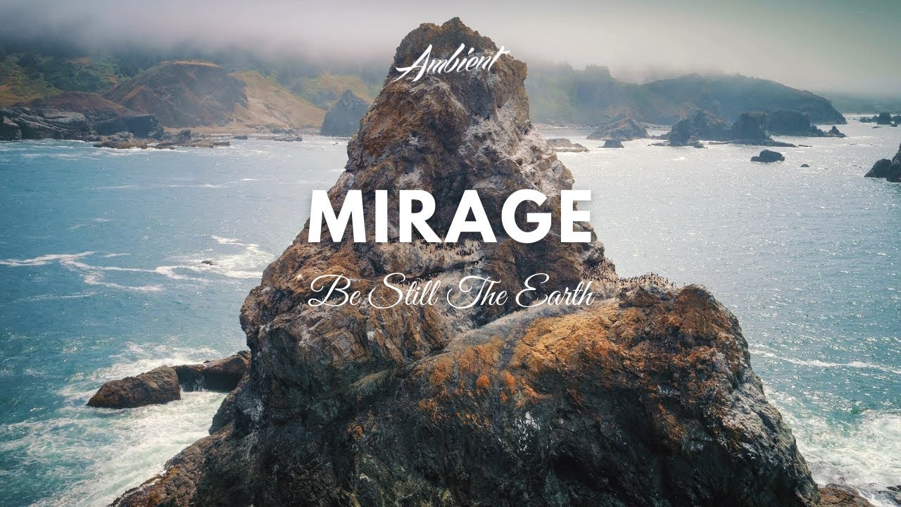 Be Still The Earth - Mirage (Music Video)