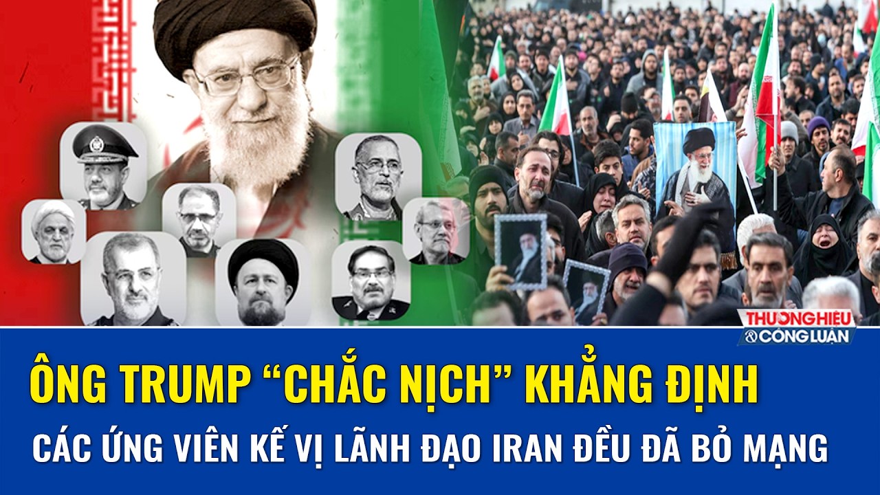 Ông Trump khẳng định các ứng viên kế vị lãnh đạo Iran đã bỏ mạng, chính quyền Tehran lao đao | TH&CL