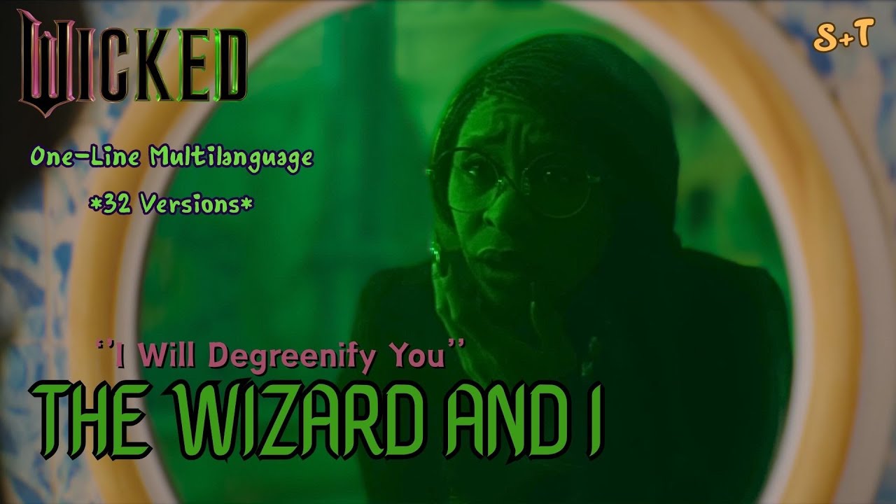 Wicked - 𝐓𝐡𝐞 𝐖𝐢𝐳𝐚𝐫𝐝 𝐚𝐧𝐝 𝐈 *I Will Degreenify You* (One-Line Multilanguage) w/S+T