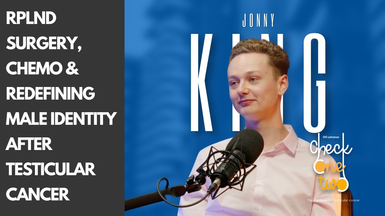 Jonny King: RPLND Surgery, Chemo & Redefining Male Identity After Testicular Cancer