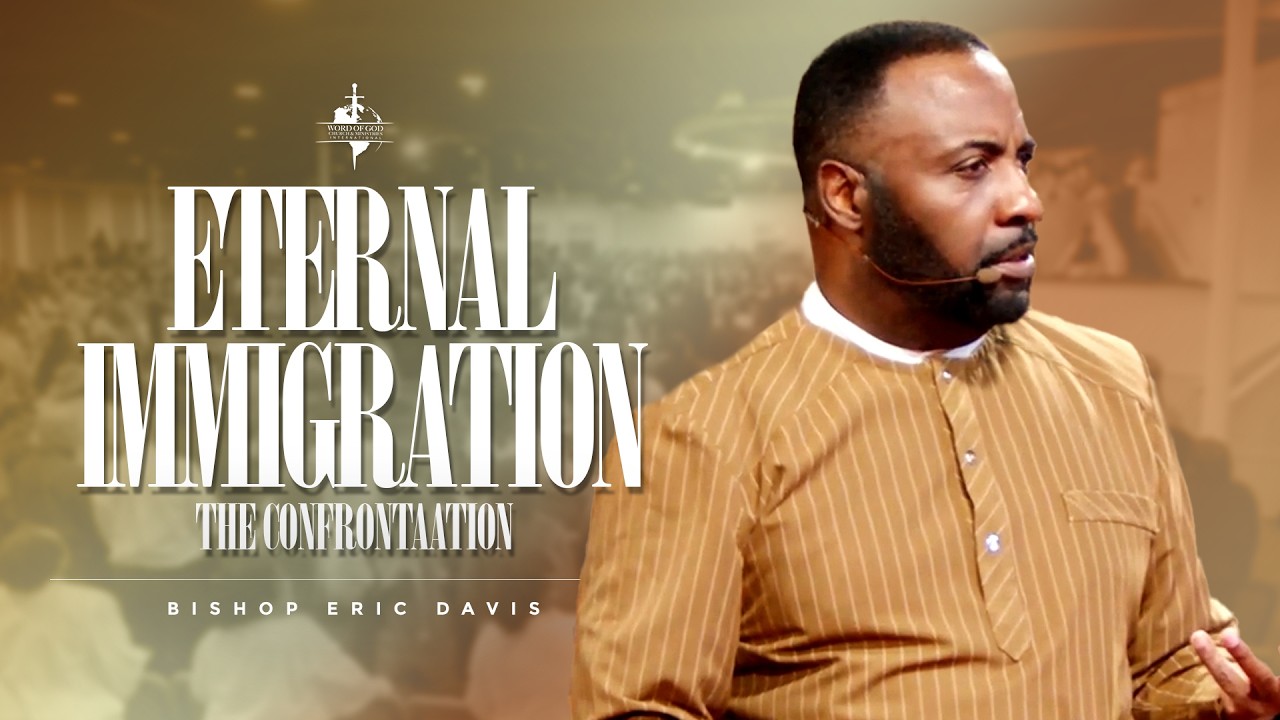 Eternal Immigration (Pt. 2) | The Confrontation | Bishop Eric W. Davis
