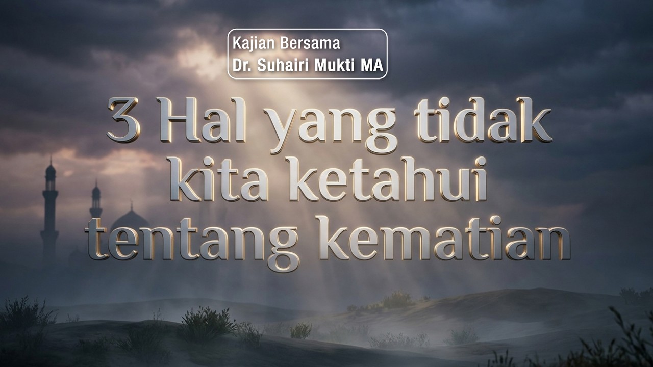 3 Hal yang tidak kita ketahui tentang kematian, Dr. Suhairi Mukti MA #mpji #kajianislam #islam