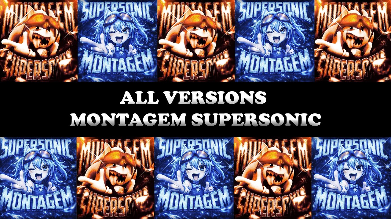 ALL VERSIONS MONTAGEM SUPERSONIC