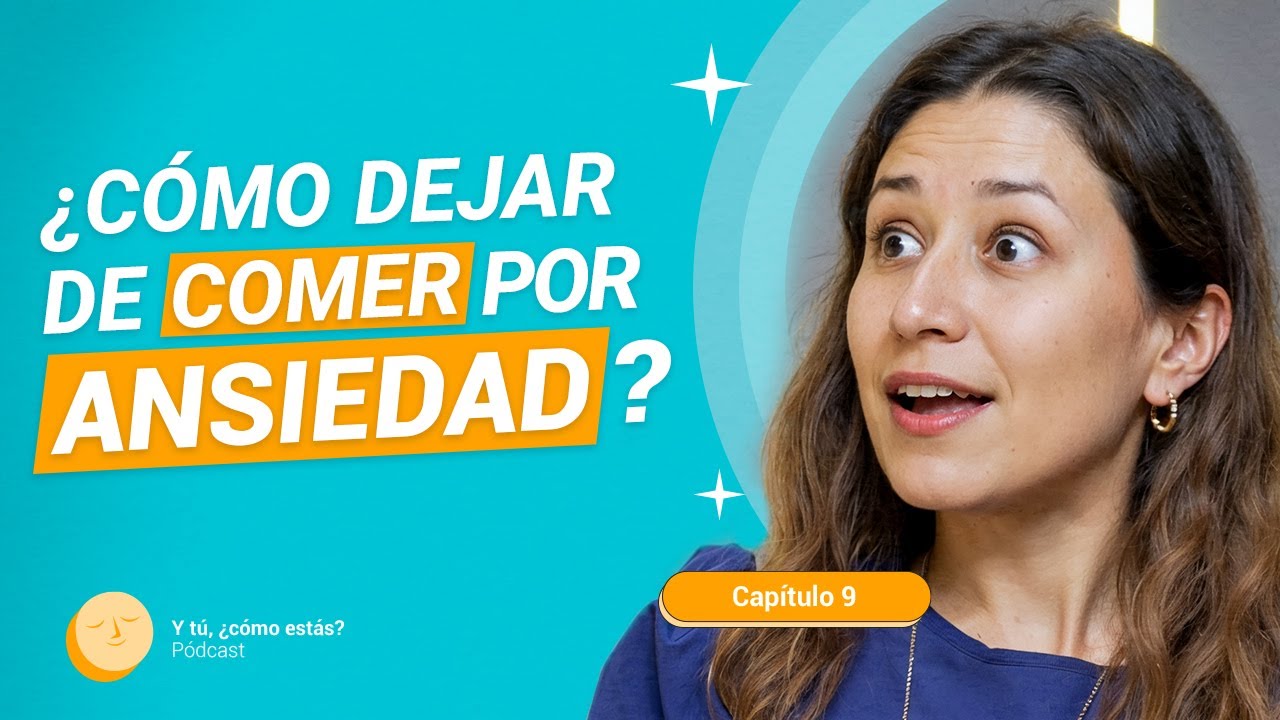 ¿Comes por ansiedad? Hablemos de nuestra relación con la comida | Y tú, ¿cómo estás? (Ep. 9)
