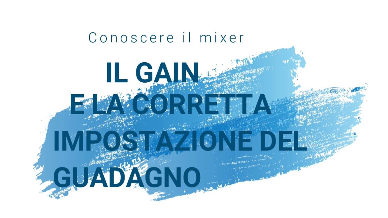 Conoscere il mixer 01:  Il Gain e la corretta impostazione del Guadagno