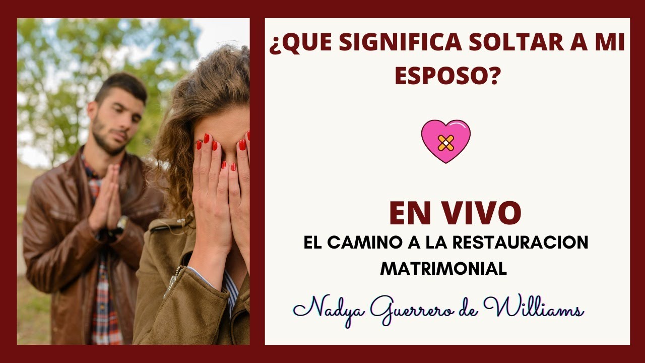 🙏🏻¿QUE SIGNIFICA SOLTAR A MI ESPOSO? 👨‍👩‍👦‍👦El camino a la restauración matrimonial.