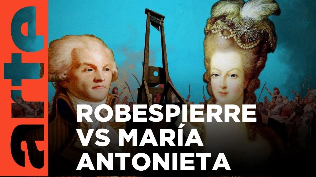 Duelos históricos: María Antonieta vs. Maximilien Robespierre | ARTE.tv Documentales