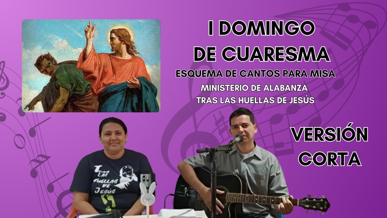 ESQUEMA CORTO DE CANTOS PARA MISA PRIMER DOMINGO DE CUARESMA Fecha 22 de febrero