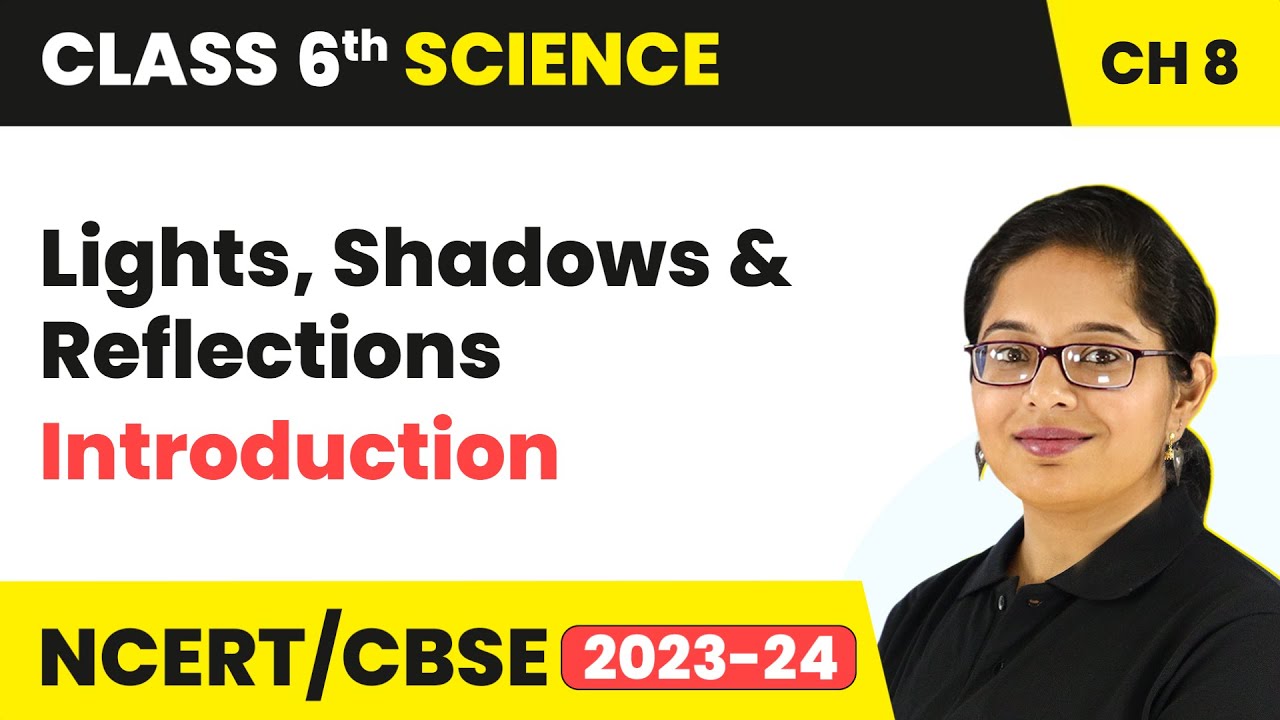 Introduction - Lights, Shadows and Reflections - | Class 6 Science Chapter 8