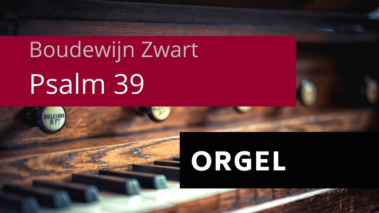Psalm 39 | Koraalboek Boudewijn Zwart | Orgel | Psalmen Davids