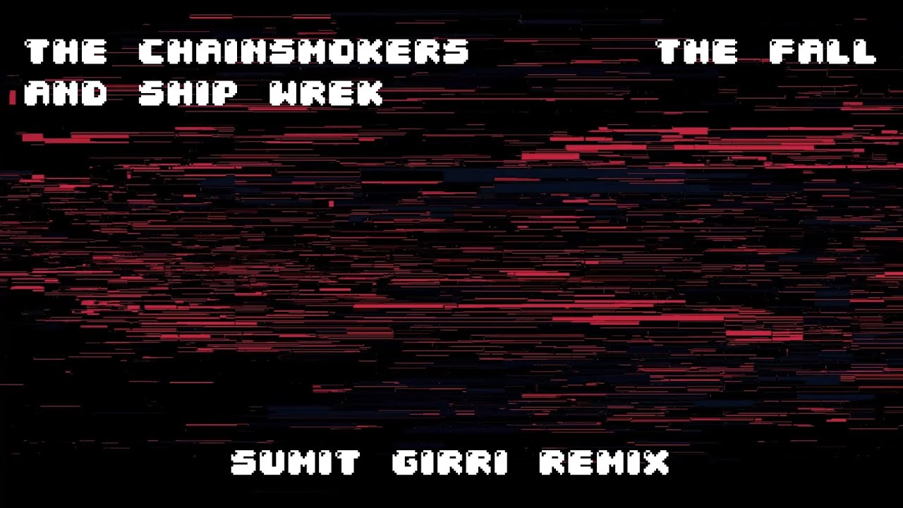 The Chainsmokers & Ship Wrek - The Fall (Sumit Girri Remix)