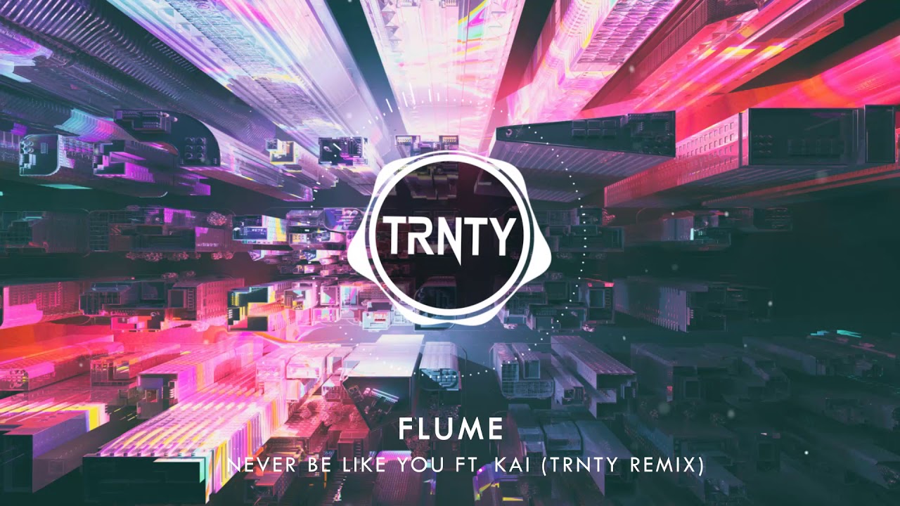 FLUME - NEVER BE LIKE YOU FT. KAI (TRNTY REMIX)