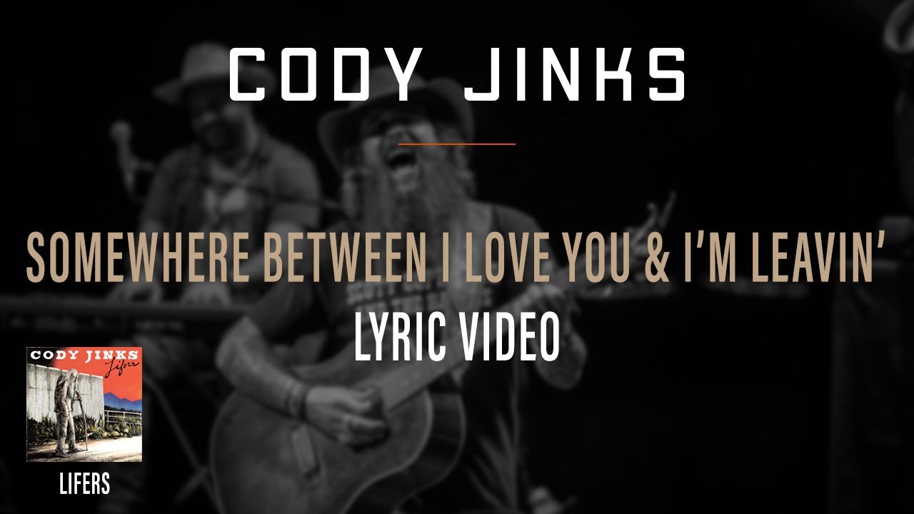 Cody Jinks - Somewhere Between I Love You And I'm Leavin' (Official Lyric Video)