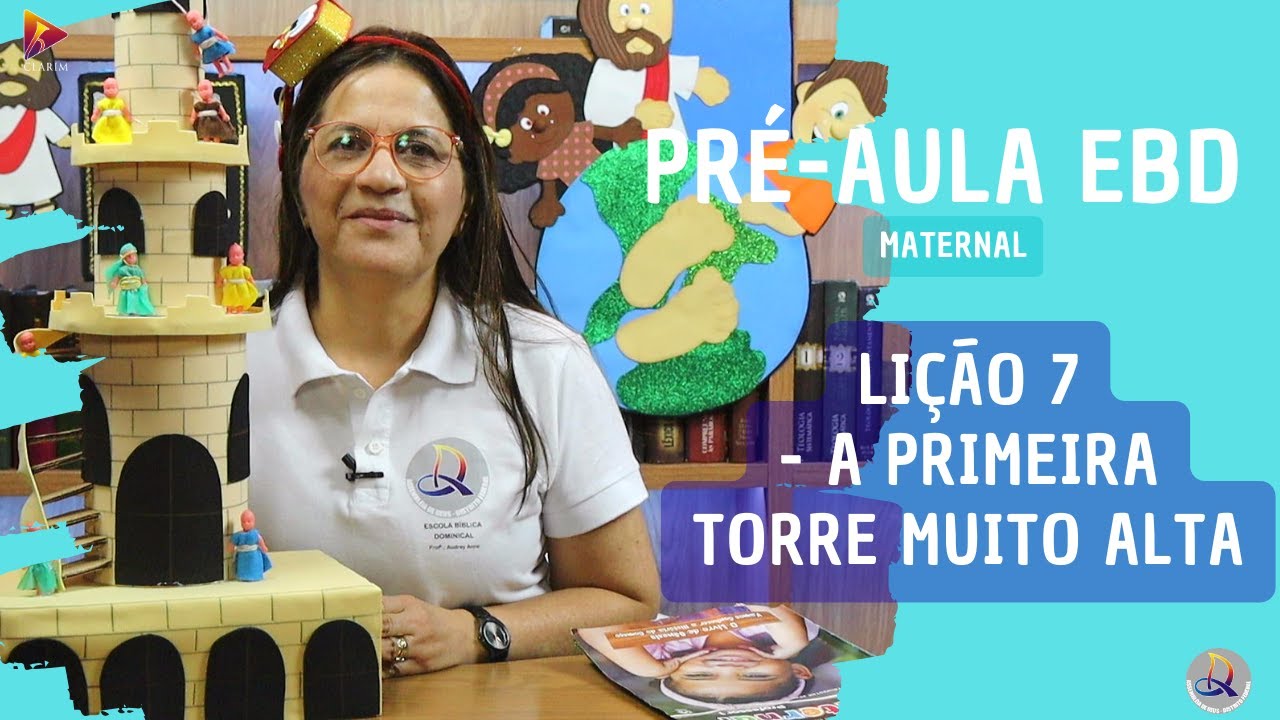 Lição 7 - Maternal (3 e 4 anos)  1º Trim. 2026 A PRIMEIRA TORRE MUITO ALTA CPAD  EBD