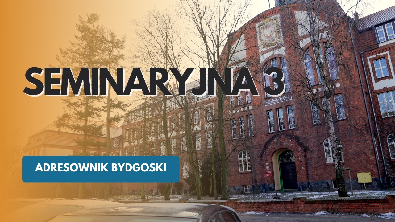 Seminaryjna 3 - WTiICH PBŚ - Adresownik Bydgoski